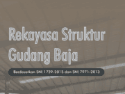 Rekayasa Struktur Gudang Baja berdasarkan SNI 1729-2015 dan SNI 7971-2013