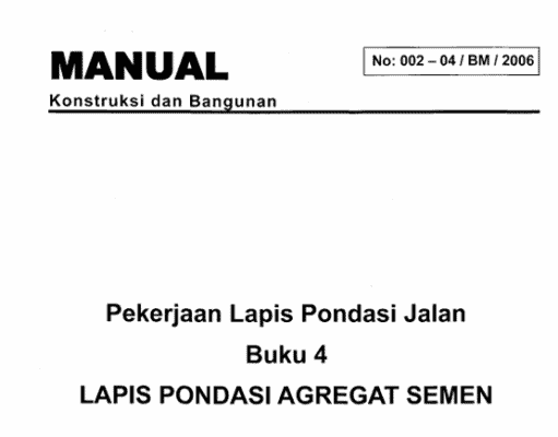 MANUAL NO:002-04/BM/2006 PEKERJAAN LAPIS PONDASI JALAN – BUKU 4 – LAPIS PONDASI AGREGAT SEMEN