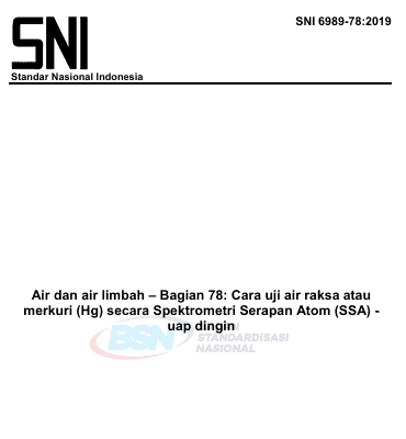 SNI 6989-78-2019 Air dan Air limbah – Bagian 78: Cara Uji Air Raksa atau Merkuri (Hg) secara Spektrometri Serapan Atom (SSA) – uap dingin