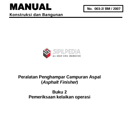 Manual Konstruksi dan Bangunan No.003-2/BM/2007 – Peralatan Penghampar Campuran Aspal (Asphalt Finisher) – Buku 2 Pemeriksaan Kelaikan Operasi