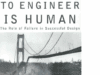 To Engineer is Human – The Role of Failure in Successful Design