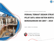 DESAIN ELEMEN STRUKTUR BETON BERTULANG – PERIHAL TERKAIT DESAIN STRUKTUR PELAT SATU ARAH BETON BERTULANG BERDASARKAN SNI 2847-2019