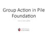 Group Action in Pile Foundation